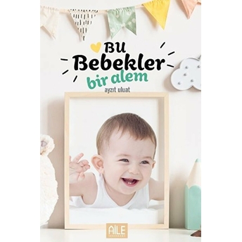 Bu Bebekler Bir Alem Ayzıt Uluat