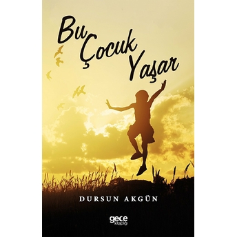 Bu Çocuk Yaşar - Dursun Akgün