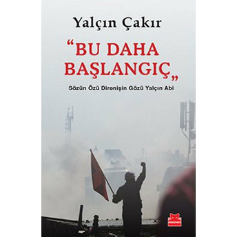 Bu Daha Başlangıç Sözün Özü Direnişin Gözü Yalçın Abi Yalçın Çakır