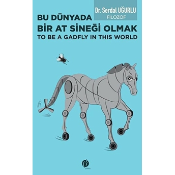 Bu Dünyada Bir At Sineği Olmak Dr. Serdal Uğurlu