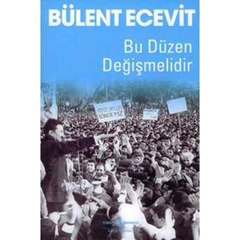 Bu Düzen Değişmelidir Bülent Ecevit