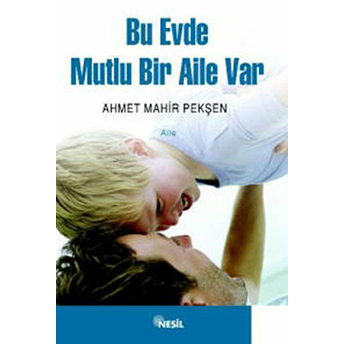 Bu Evde Mutlu Bir Aile Var Ahmet Mahir Pekşen