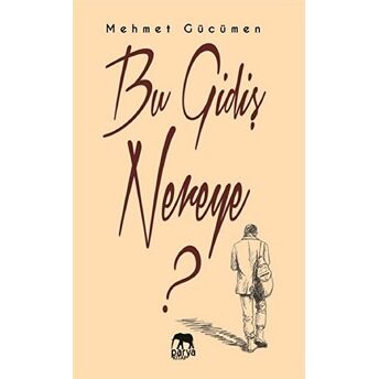 Bu Gidiş Nereye? Mehmet Gücümen