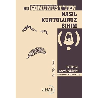 Bu Gomünüst'ten Nasıl Kurtuluruz Şıhım - Girayalp Karakuş - Girayalp Karakuş