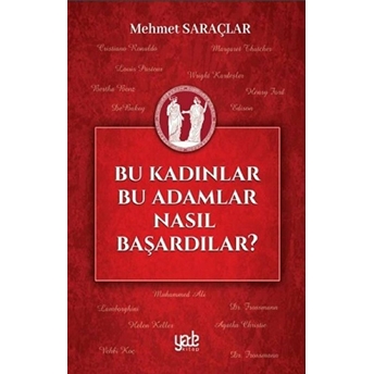 Bu Kadınlar Bu Adamlar Nasıl Başardılar? - Mehmet Saraçlar