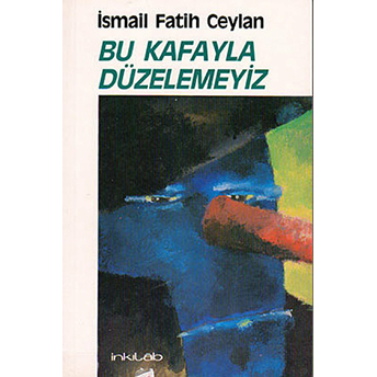 Bu Kafayla Düzelemeyiz Ismail Fatih Ceylan