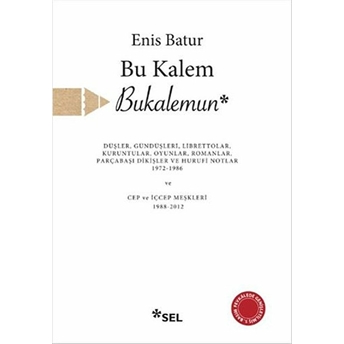 Bu Kalem Bukalemun - Düşler, Gündüşleri, Librettolar, Kuruntular, Oyunlar, Romanlar, Parçabaşı Dikiş Enis Batur