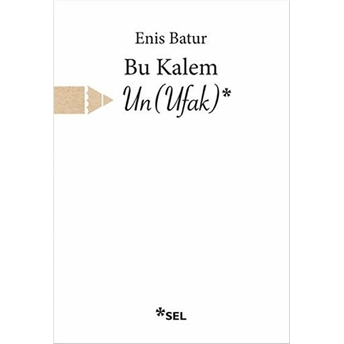 Bu Kalem Un (Ufak) Enis Batur