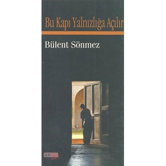 Bu Kapı Yalnızlığa Açılır Bülent Sönmez