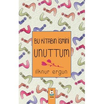 Bu Kitabın Ismini Unuttum Ilknur Ergun