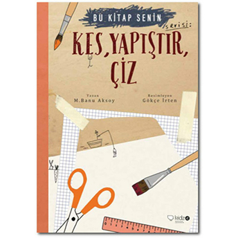 Bu Kitap Senin - Kes, Yapıştır, Çiz M. Banu Aksoy