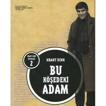 Bu Köşedeki Adam Hrant Dink