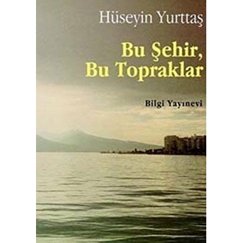 Bu Şehir,Bu Topraklar Hüseyin Yurttaş