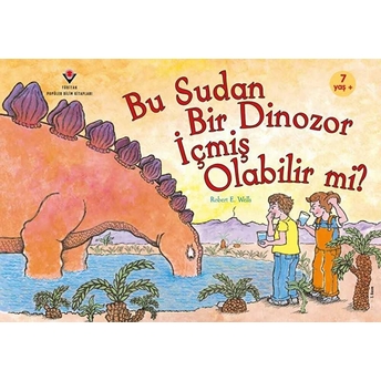 Bu Sudan Bir Dinozor Içmiş Olabilir Mi? Robert E. Wells