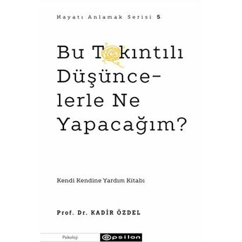 Bu Takıntılı Düşüncelerle Ne Yapacağım? Prof. Dr. Kadir Özdel