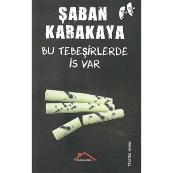 Bu Tebeşirlerde Is Var Şaban Karakaya