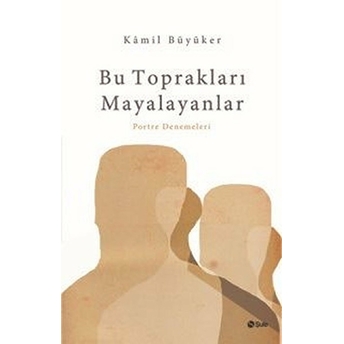 Bu Toprakları Mayalayanlar Kamil Büyüker