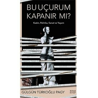 Bu Uçurum Kapanır Mı? - Kadın, Politika, Sanat Ve Yaşam Gülgün Türkoğlu Pagy