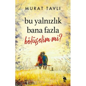 Bu Yalnızlık Bana Fazla Bölüşelim Mi? Murat Tavlı