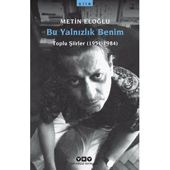 Bu Yalnızlık Benim-Toplu Şiirler Metin Eloğlu