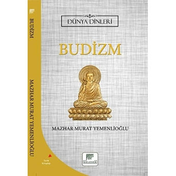 Budizm - Dünya Dinleri Mazhar Murat Yemenlioğlu