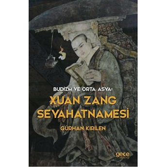 Budizm Ve Orta Asya : Xuan Zang Seyahatnamesi Gürhan Kırilen