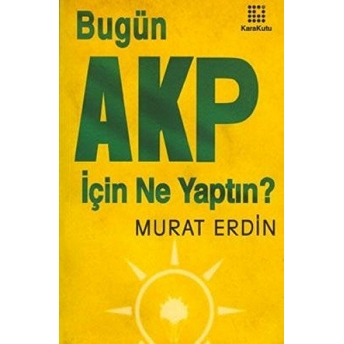 Bugün Akp Için Ne Yaptın? Murat Erdin