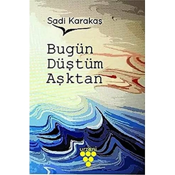 Bugün Düştüm Aşktan Sadi Karakaş