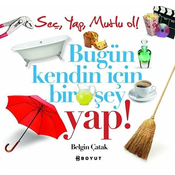 Bugün Kendin Için Bir Şey Yap! Belgin Çatak