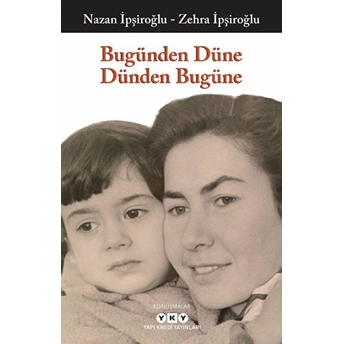 Bugünden Düne Dünden Bugüne Nazan Ipşiroğlu - Zehra Ipşiroğlu