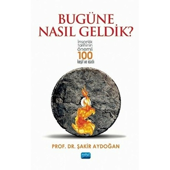 Bugüne Nasıl Geldik? - Şakir Aydoğan