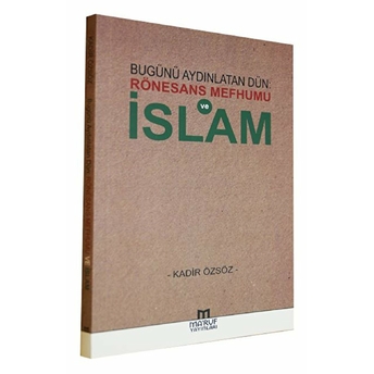 Bugünü Aydınlatan Dün: Rönesans Mefhumu Ve Islam