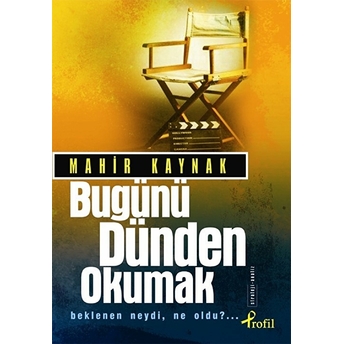 Bugünü Dünden Okumak Mahir Kaynak