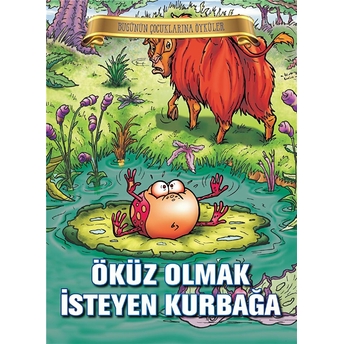 Bugünün Çocuklarına Öyküler - Öküz Olmak Isteyen Kurbağa Jean De La Fontaine