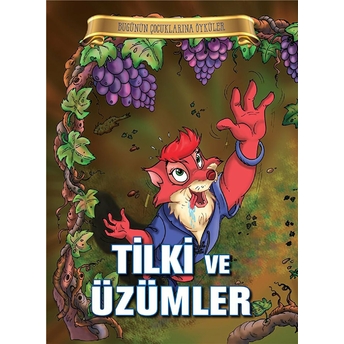 Bugünün Çocuklarına Öyküler - Tilki Ve Üzümler Kolektıf