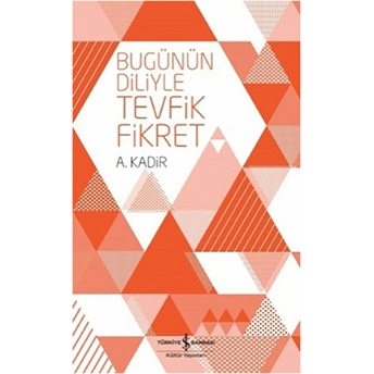 Bugünün Diliyle Tevfik Fikret A. Kadir