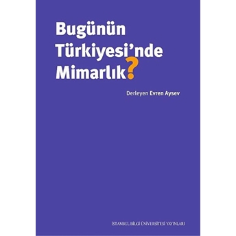 Bugünün Türkiyesi'nde Mimarlık? Evren Aysev