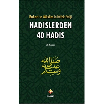 Buhari Ve Müslim'in Ittifak Ettiği Hadislerden 40 Hadis-Ali Toksarı