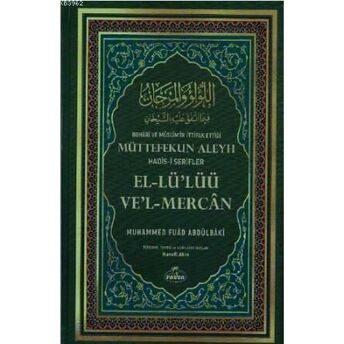 Buhârî Ve Müslim'in Ittifak Ettiği Müttefekun Aleyh Hadis- I Şerifler (Şamua);اللؤلؤ والمرجان فيما اتفق عليه الشيخان عربي تركي Muhammed Fuad Abdulbaki