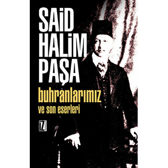 Buhranlarımız Ve Son Eserleri Said Halim Paşa