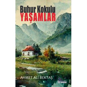 Buhur Kokulu Yaşamlar Ahmet Ali Bektaş