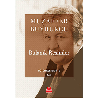 Bulanık Resimler / Bütün Eserleri 2 Muzaffer Buyrukçu