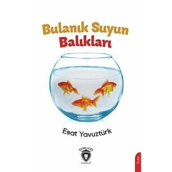 Bulanık Suyun Balıkları Esat Yavuztürk