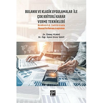 Bulanık Ve Klasik Uygulamalar Ile Çok Kriterli Karar Verme Teknikleri Emre Yakut