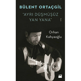 Bülent Ortaçgil - Ayrı Düşmüşüz Yan Yana Orhan Kahyaoğlu