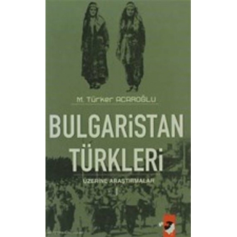 Bulgaristan Türkleri Üzerine Araştırmalar (2 Kitap Takım) M. Türker Acaroğlu