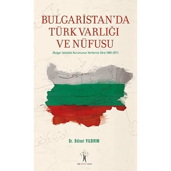 Bulgaristan'da Türk Varlığı Ve Nüfusu Bülent Yıldırım