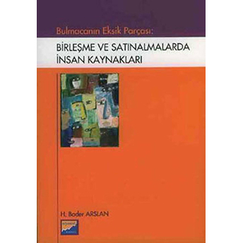 Bulmacanın Eksik Parçası: Birleşme Ve Satınalmalarda Insan Kaynakları-H. Bader Arslan