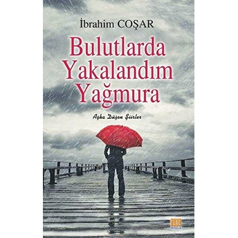 Bulutlarda Yakalandım Yağmura - Aşka Düşen Şiir Ibrahim Coşar