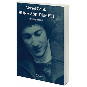 Buna Aşk Demeli Toplu Şiirler 1 Veysel Çolak